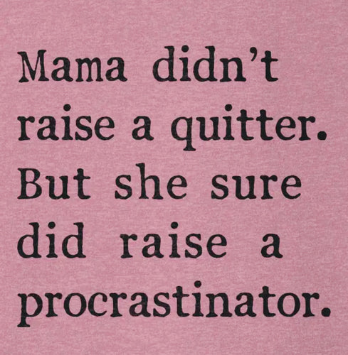 Mama Didn't Raise a Quitter tee